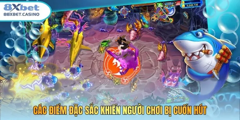 Các điểm đặc sắc khiến người chơi bị cuốn hút