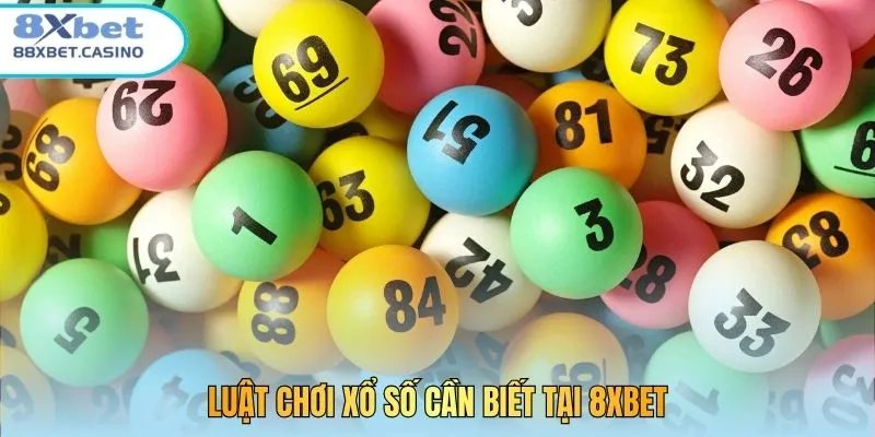 Luật chơi xổ số cần biết tại 8xbet