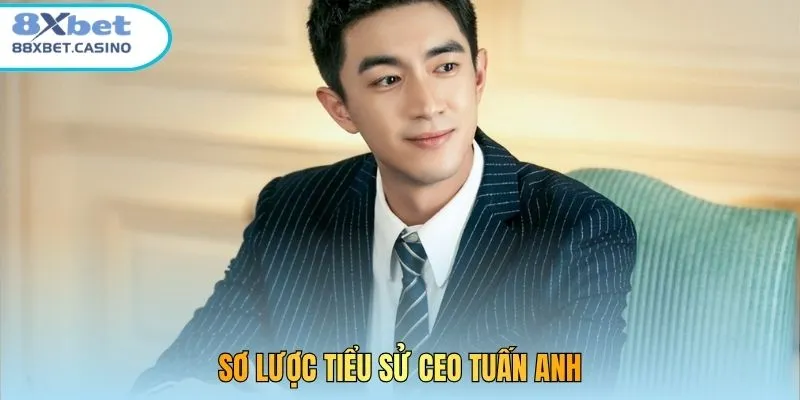 Sơ lược tiểu sử CEO Tuấn Anh